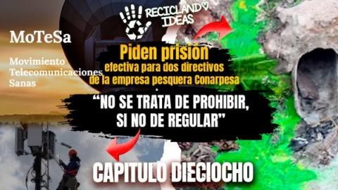 Reciclando Ideas 18: La radiación electromagnética que respiramos y el inédito pedido de prisión a directivos de Conarpesa